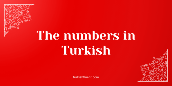 The numbers in Turkish - TurkishFluent | Blog