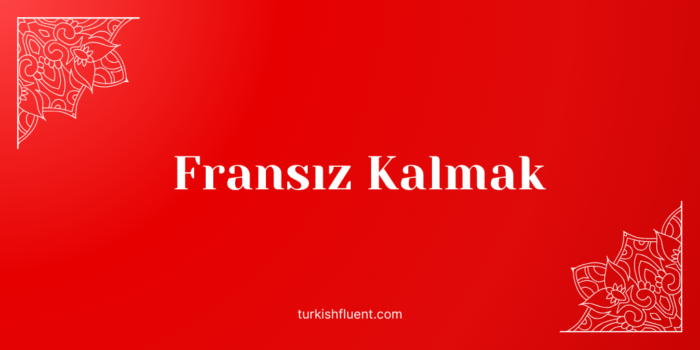 Fransız Kalmak Turkish idiom