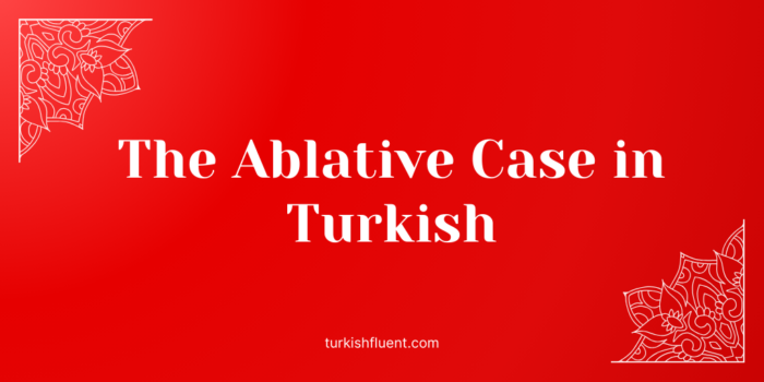 Ablative Case Turkish