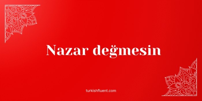 Nazar değmesin Turkish idiom