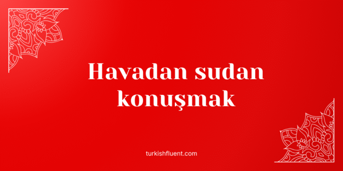 Havadan sudan konuşmak Turkish