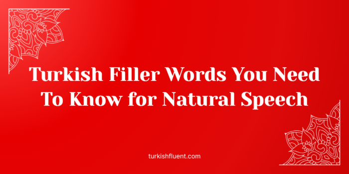 Turkish Filler Words You Need To Know for Natural Speech